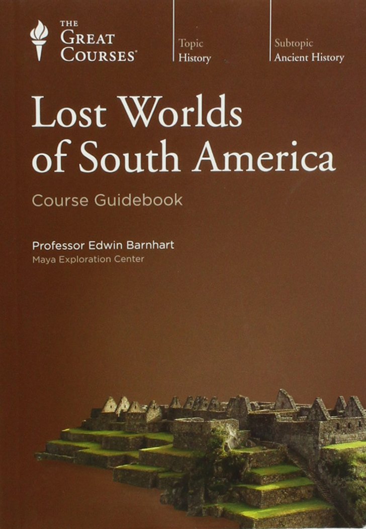 Lost Worlds of South America - Ancient Civilizations & Mysterious Ruins Travel Guide Book | Explore Machu Picchu, Nazca Lines & More | Perfect for History Buffs & Adventure Travelers