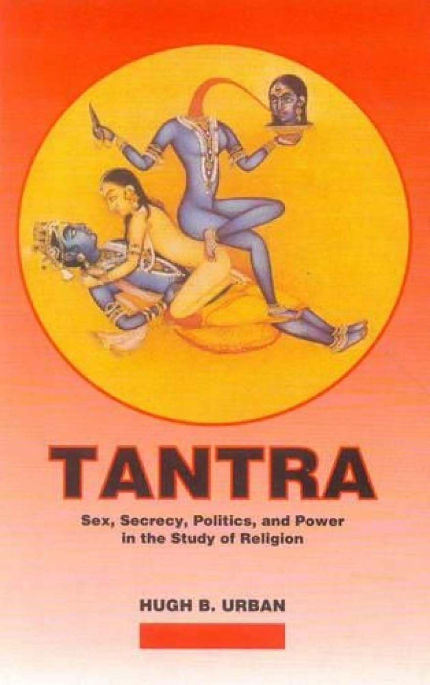 Tantra: Exploring Sex, Secrecy, Politics and Power in Religious Studies - Perfect for Spiritual Seekers & Academic Research
