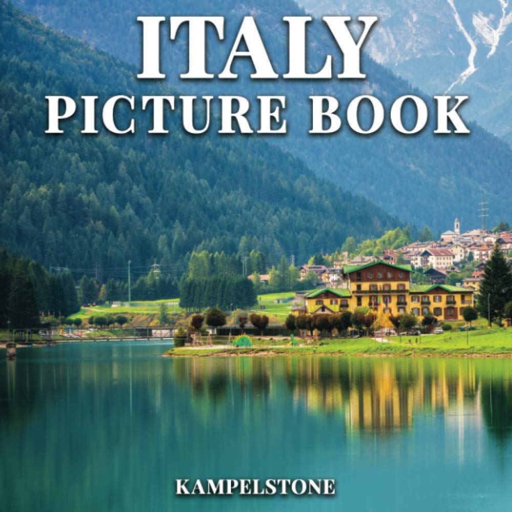 100 Stunning Italy Picture Book: Beautiful Cities, Landscapes & Culture - Perfect Gift & Coffee Table Decor for Travel Lovers & Home Décor