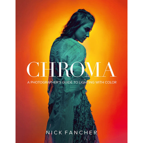 Chroma: A Photographer's Guide to Lighting with Color by Nick Fancher - Professional Photography Book for Creative Lighting Techniques | Perfect for Studio, Portrait & Commercial Photography