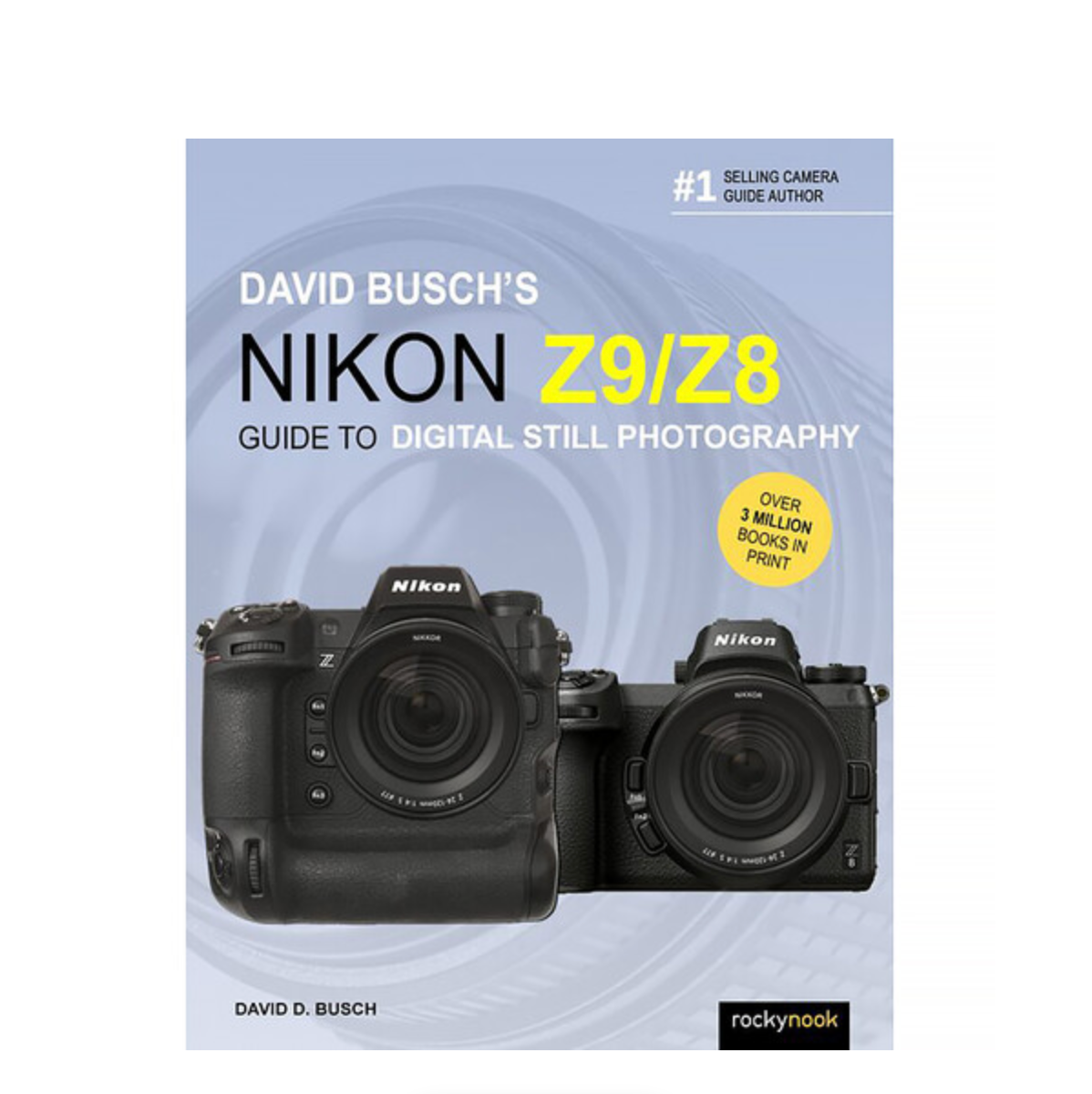 David Busch's Nikon Z9/Z8 Guide to Digital Still Photography - Master Mirrorless Camera Techniques for Professional Photography, Landscapes & Portraits