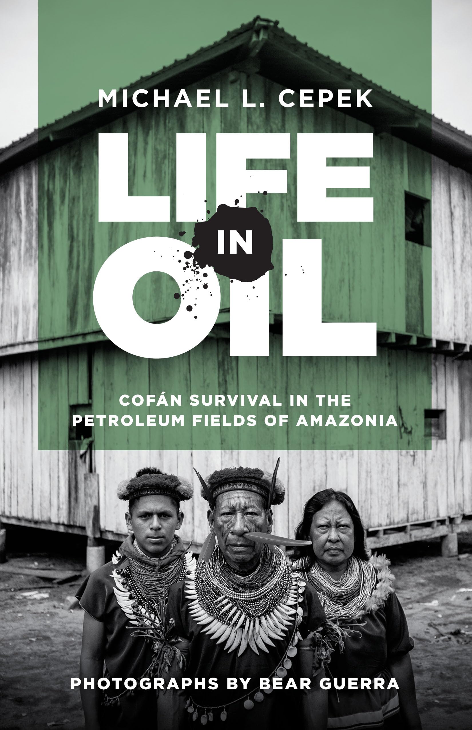 Life in Oil: Cofán Survival in the Petroleum Fields of Amazonia - Indigenous Culture & Environmental Impact | Eco-Conscious Books & Anthropology Studies