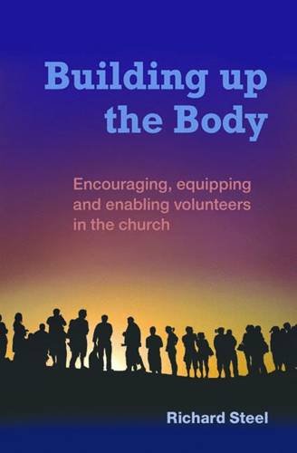Building Up the Body: Encouraging, Equipping & Empowering Church Volunteers - Perfect for Ministry Training & Christian Leadership Development