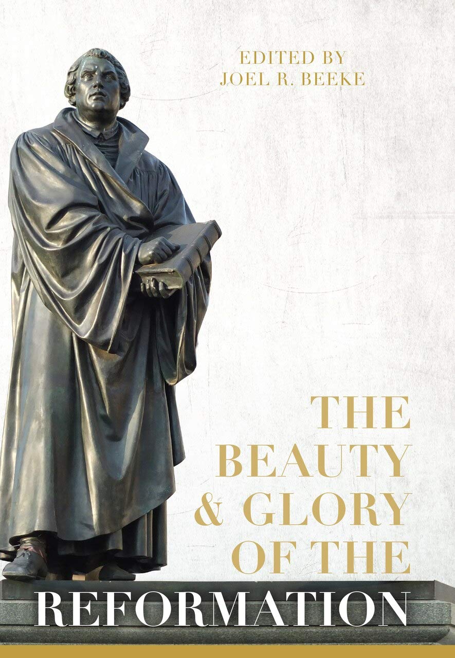 The Beauty and Glory of the Reformation Book - Puritan Reformed Theology & History | Christian Study Resource for Bible Scholars & Church Groups
