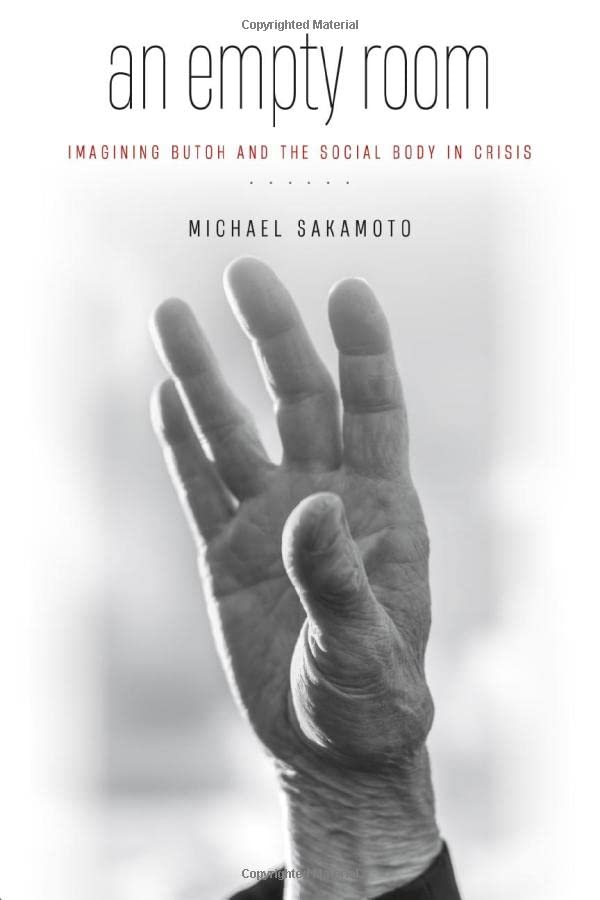 An Empty Room: Exploring Butoh Dance and the Social Body in Crisis - Performance Art Book for Dancers, Theater Students & Cultural Studies