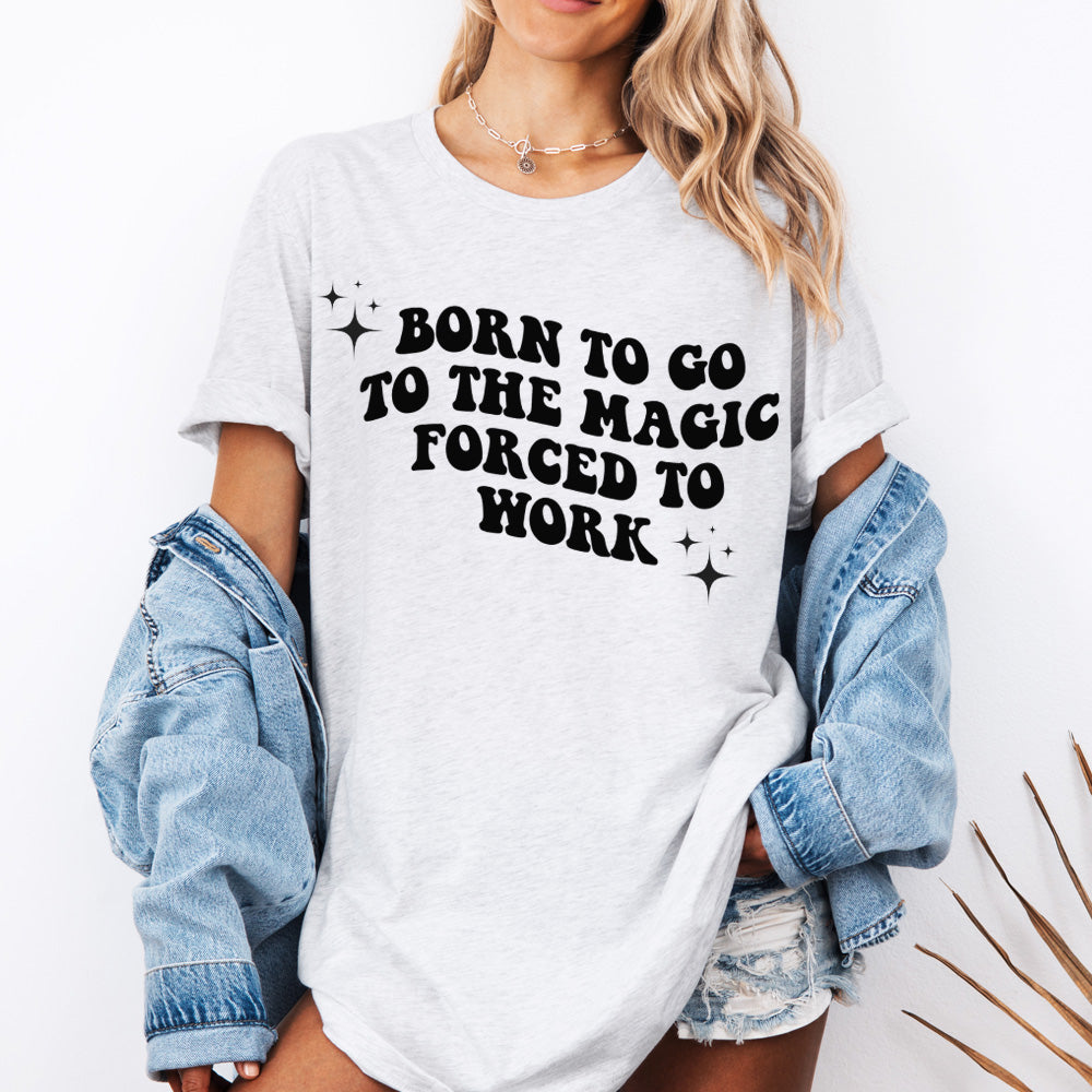 Born To Go To The Magic Forced To Work Funny Sarcastic T-Shirt - Perfect for Office Humor, Gift Ideas & Magic Convention Outfits