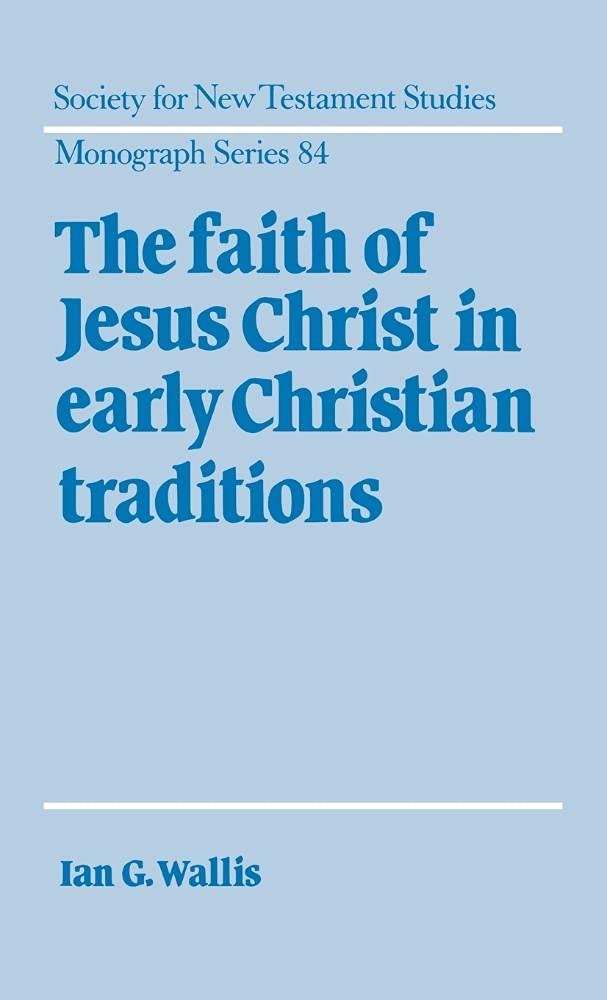 The Faith of Jesus Christ in Early Christian Traditions - SNTS Monograph Series 84 | Biblical Studies Book for Scholars & Theology Students | Perfect for Academic Research & Seminary Studies