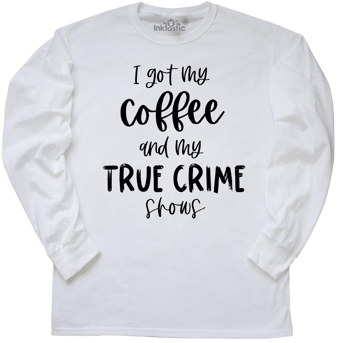 Inktastic 'I Got My Coffee and My True Crime Shows' Funny Long Sleeve T-Shirt for Women - Cozy Lounge Wear for Netflix Binge Watching & Coffee Lovers