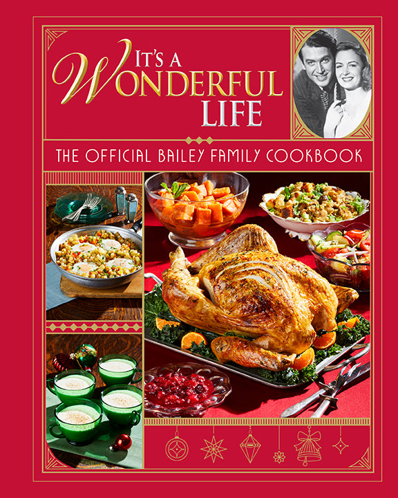 It's a Wonderful Life: The Official Bailey Family Cookbook - Classic Holiday Recipes for Christmas Dinner & Family Gatherings