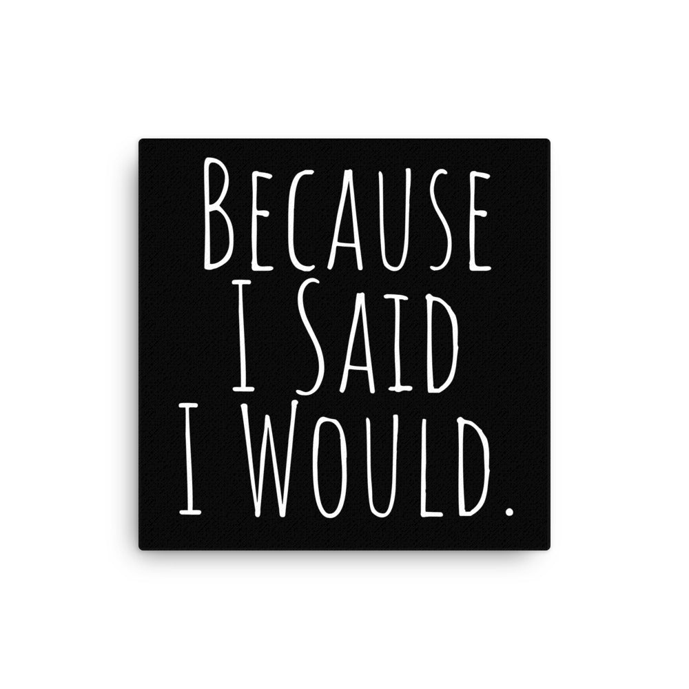 Because I Said I Would Canvas - Motivational & Accountability Wall Art for Office, Home Decor & Inspirational Gifts