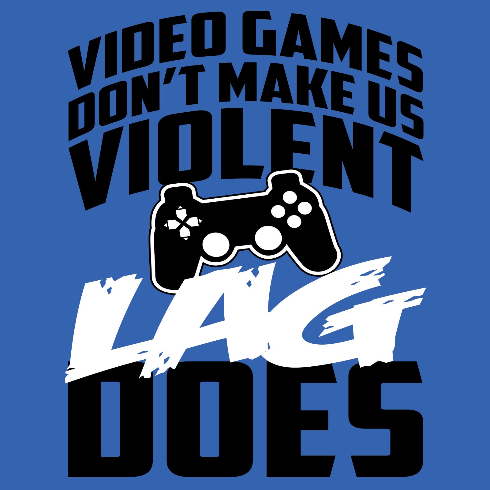 Gaming T-Shirt - 'Video Games Don't Make Us Violent Lag Does' Funny Gamer Tee for Men & Women - Perfect for Gaming Sessions, Esports Events & Casual Wear