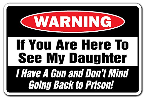 Funny Warning Sign - IF YOU ARE HERE TO SEE MY DAUGHTER GUN AND DON'T MIND PRISON | 17