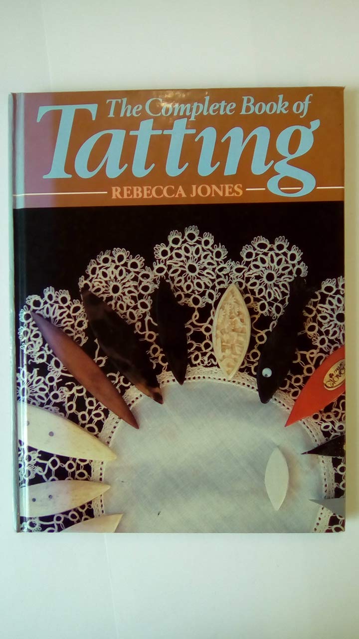 The Complete Book of Tatting: Essential Guide to Lace-Making Techniques for Beginners & Advanced Crafters | Perfect for DIY Projects, Home Decor, and Handmade Gifts