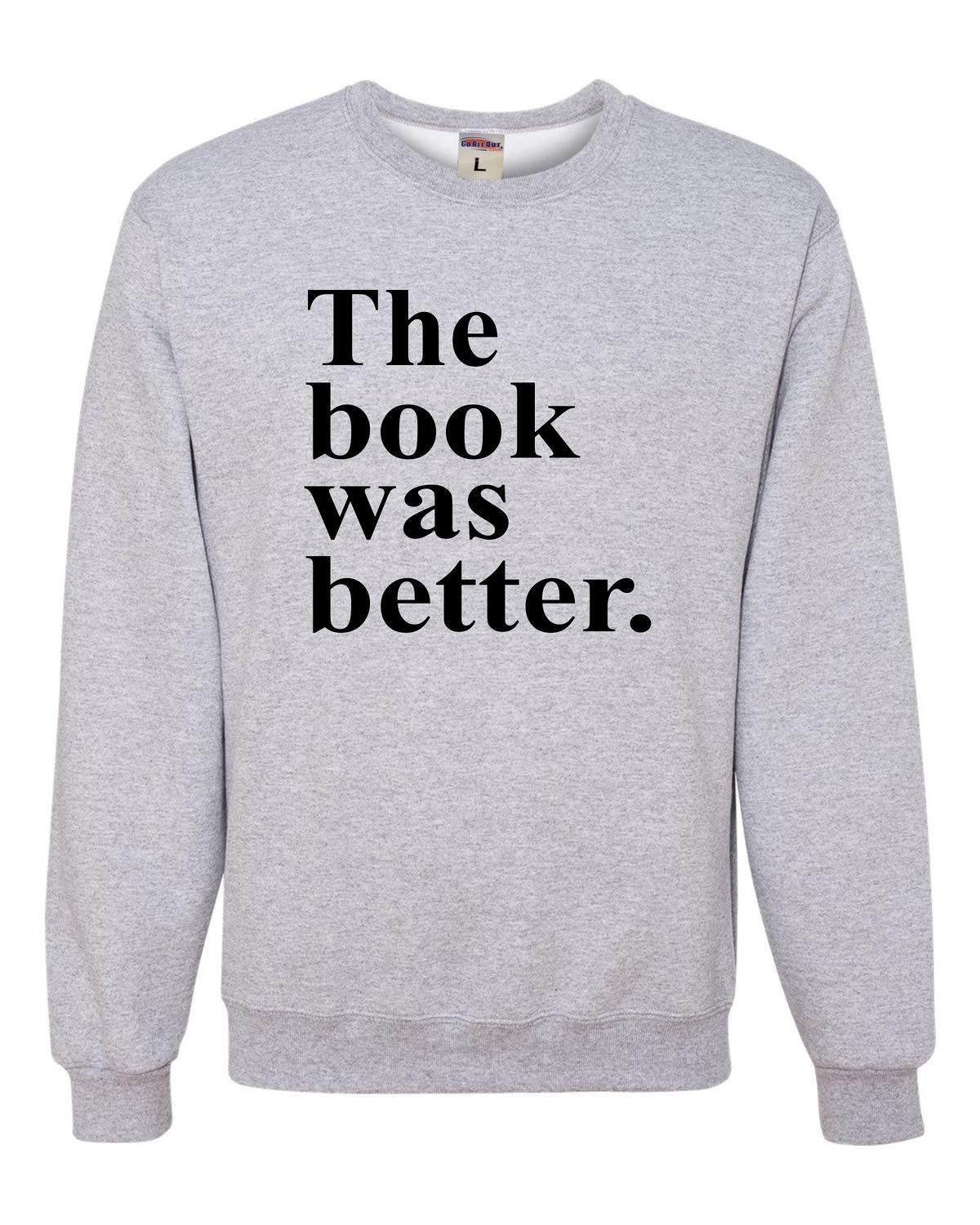 Funny Book Lovers Sweatshirt - 'The Book Was Better' Novelty Crewneck Pullover for Readers | Perfect Gift for Bookworms & Reading Enthusiasts | Great for Book Clubs, Libraries & Cozy Reading Nights