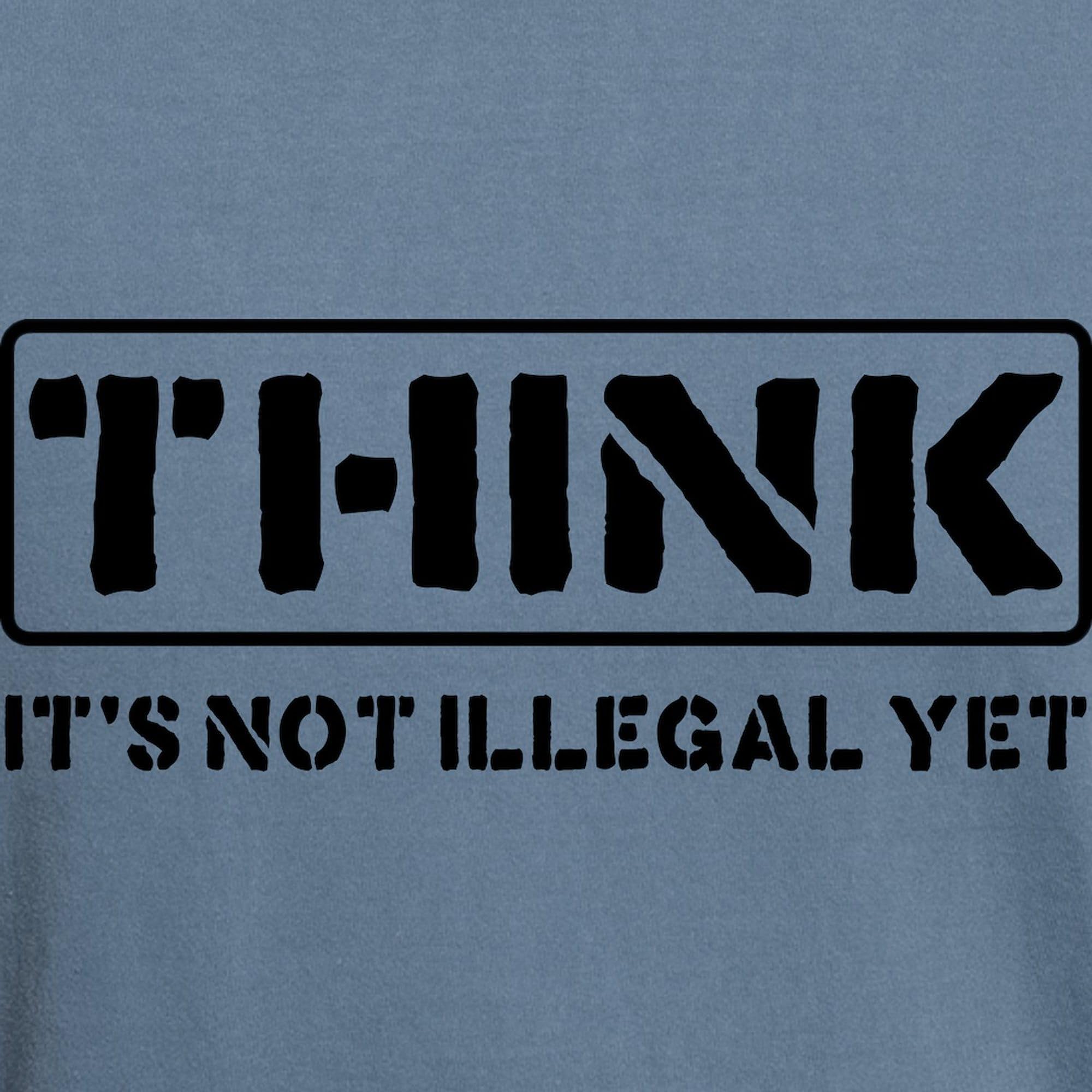 Think: It's Not Illegal T-Shirt for Men | Comfort Colors® Soft Cotton Tee | Casual Wear, Protest Shirt, Funny Statement Apparel