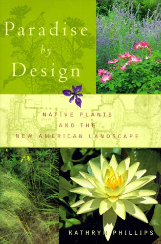 Paradise by Design: Native Plants & New American Landscape - Eco-Friendly Garden Design for Sustainable Landscaping & Outdoor Living