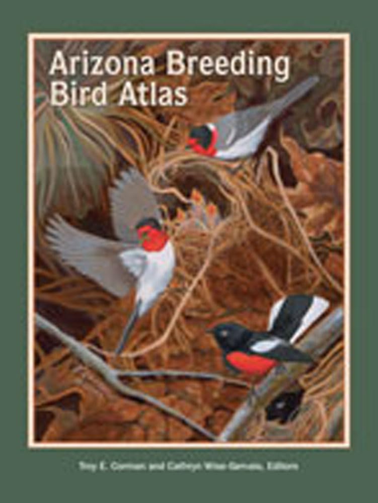Arizona Breeding Bird Atlas - Comprehensive Guide to Bird Species & Nesting Habits in Arizona | Perfect for Birdwatchers, Ornithologists & Nature Enthusiasts