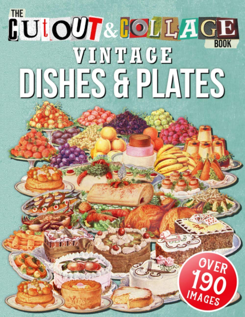 Vintage Dishes & Plates Cut Out Collage Book - 190+ High-Quality Illustrations for Mixed Media & Scrapbooking Artists | Perfect for DIY Crafts, Junk Journals, and Art Projects (Cut and Collage Books)