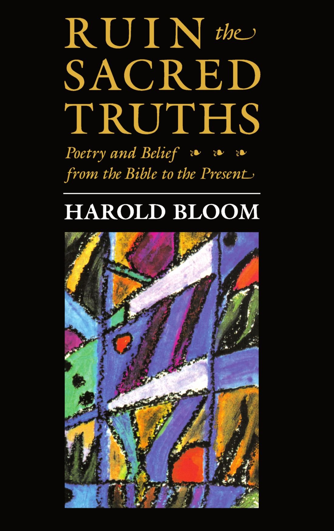 Ruin the Sacred Truths: Poetry and Belief from the Bible to the Present - The Charles Eliot Norton Lectures | Literary Criticism, Biblical Studies & Modern Poetry Analysis | Perfect for Scholars, Book Clubs & Theology Students