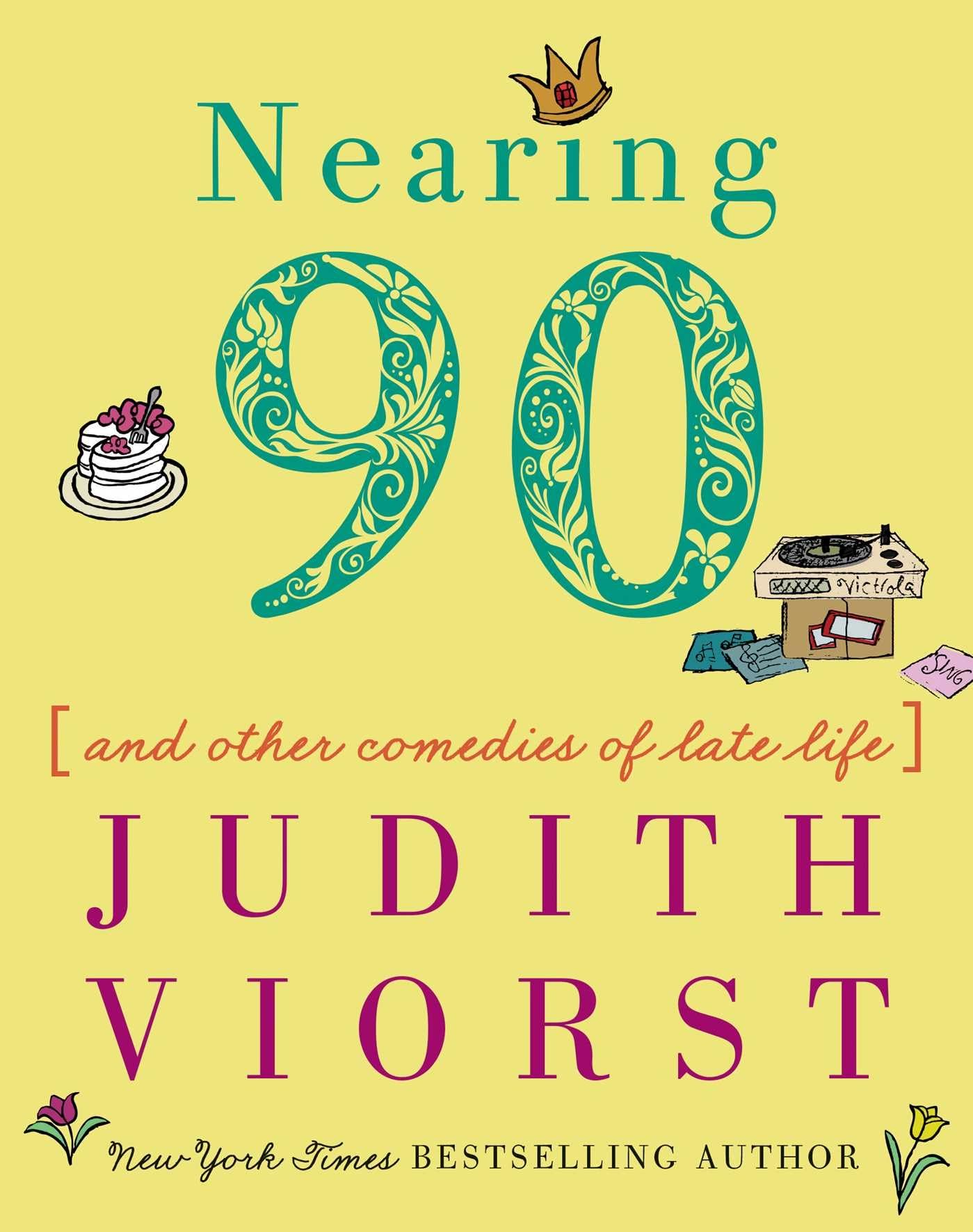 Nearing Ninety: And Other Comedies of Late Life by Judith Viorst - Humorous Essays on Aging, Senior Living & Golden Years | Perfect for Retirement Gifts, Book Clubs & Inspirational Reading