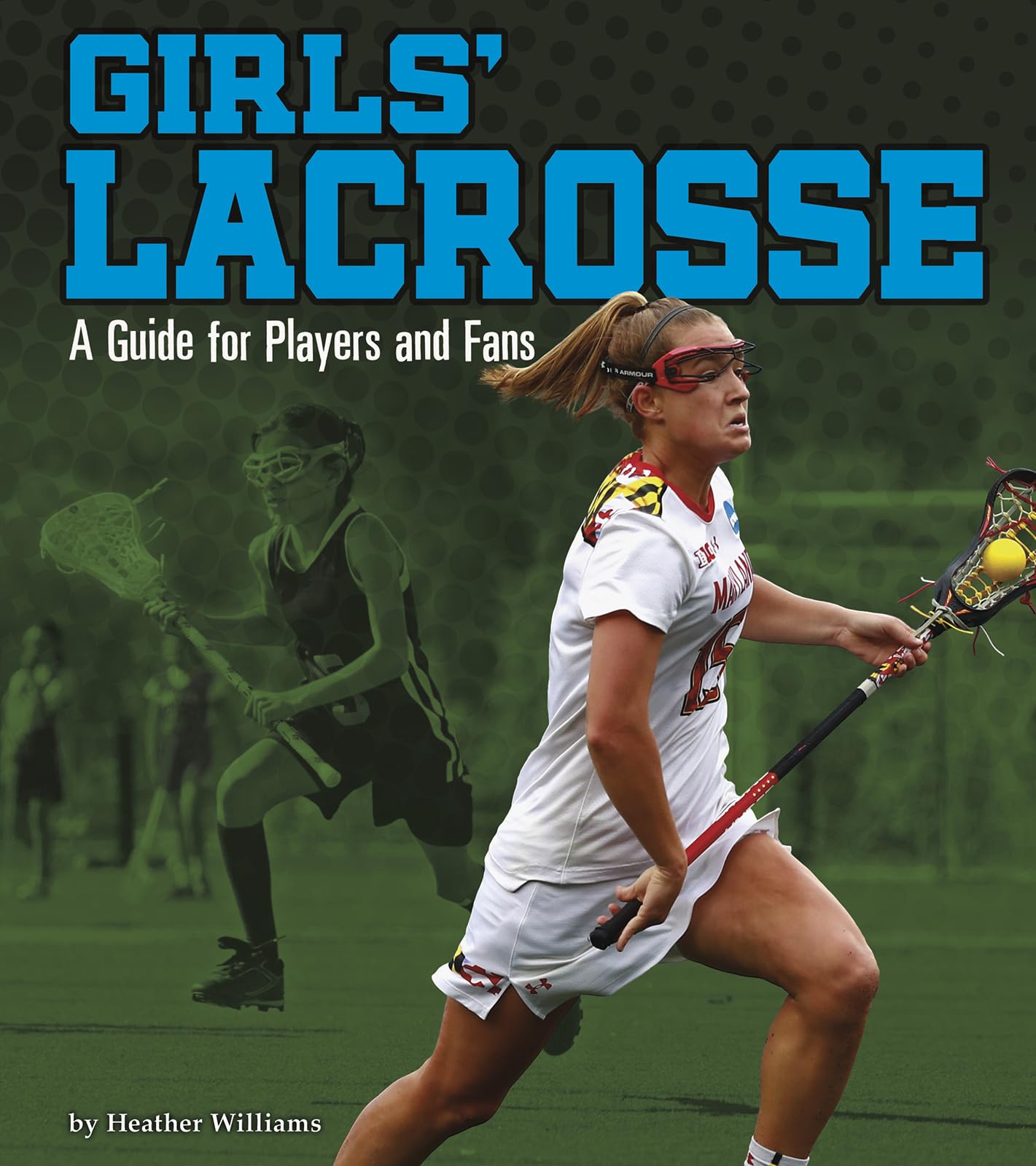Girls' Lacrosse Guide for Players & Fans | Sports Zone Book | Training Tips, Rules & Game Strategies for Youth & High School Players