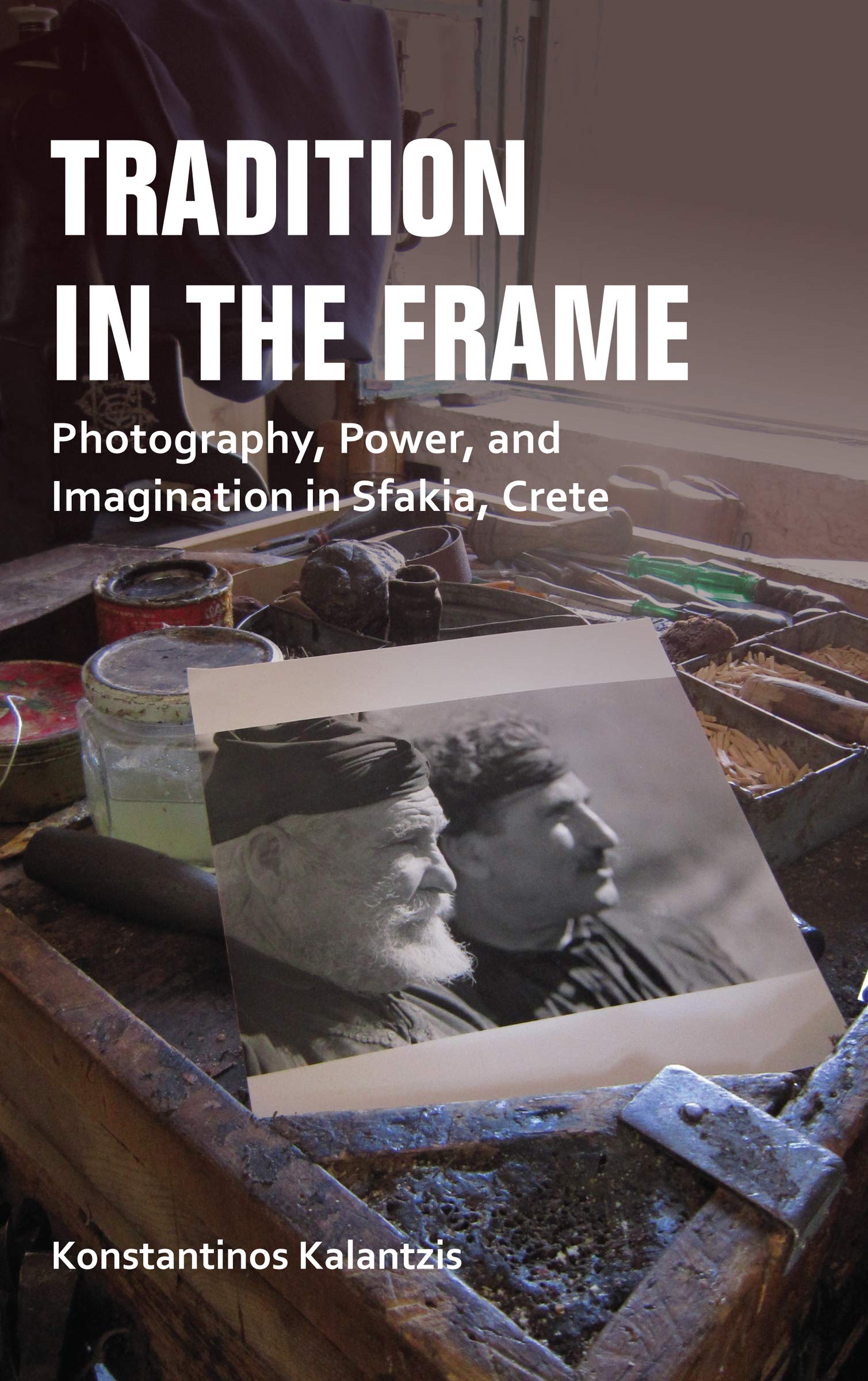 Tradition in the Frame: Photography, Power & Imagination in Sfakia Crete - New Anthropologies of Europe Book | Cultural Anthropology Study, Greek Village Photography | Perfect for Anthropologists & Photography Enthusiasts