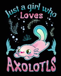 Just a Girl Who Loves Axolotls1