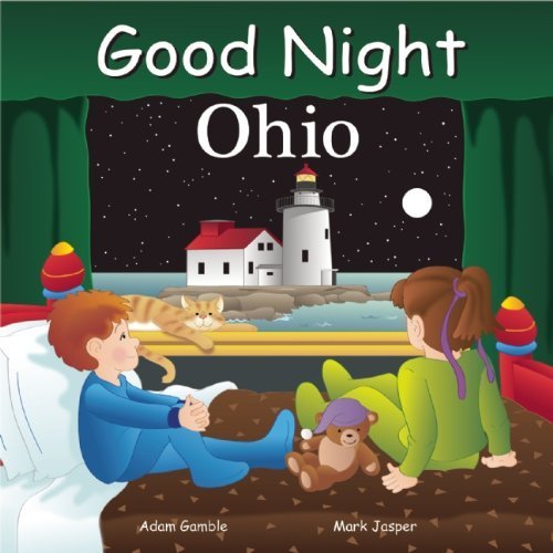 Good Night Ohio - Children's Bedtime Book by Adam Gamble | Good Night Our World Series | Perfect for Bedtime Stories, Ohio Travel Memories & Early Learning (2013)