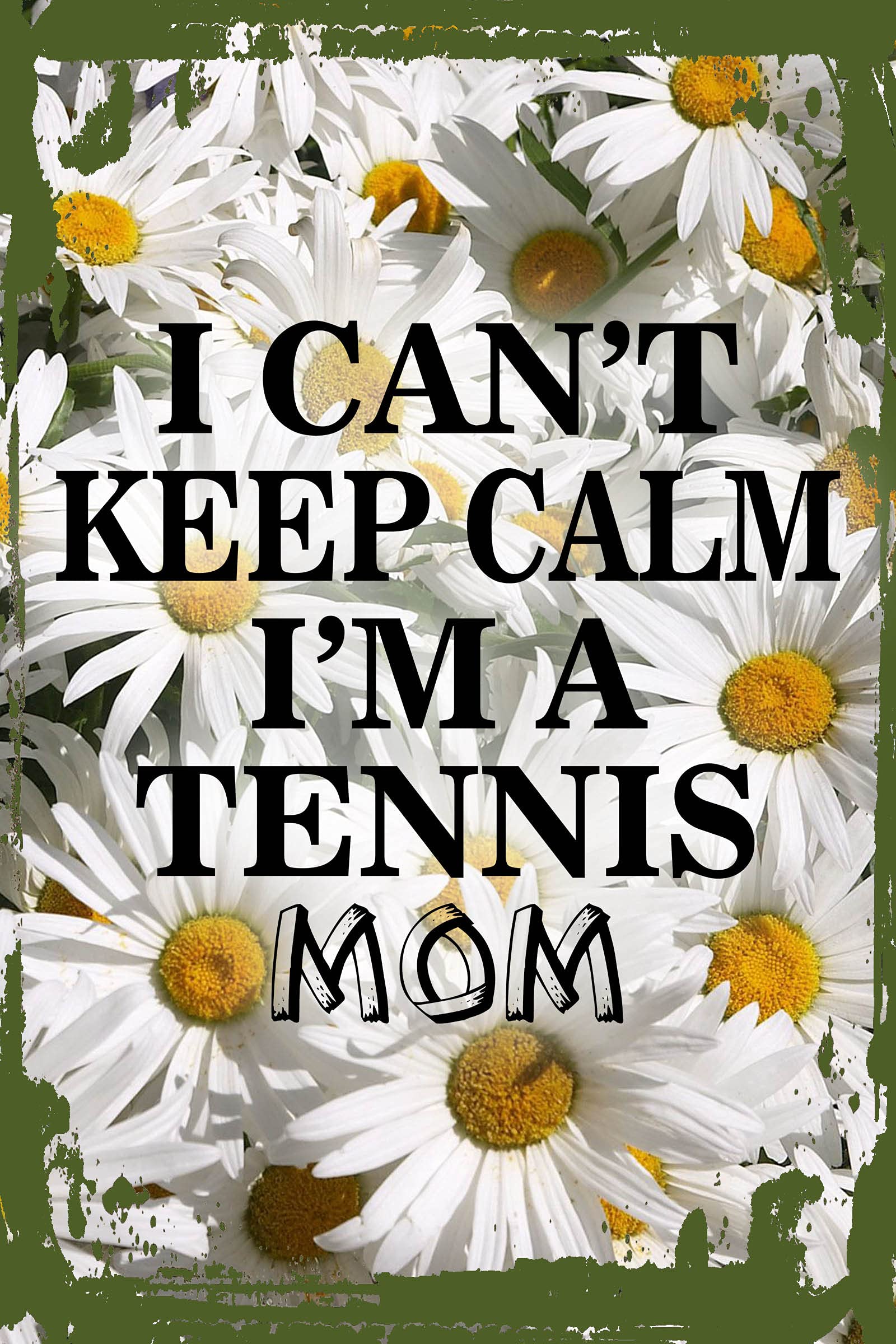 Tennis Mom Wall Decor - Daisy Flower 'I Can't Keep Calm' Funny Sports Sign - 8x12 Inches - Perfect for Tennis Lovers, Team Moms & Sports Room Decor