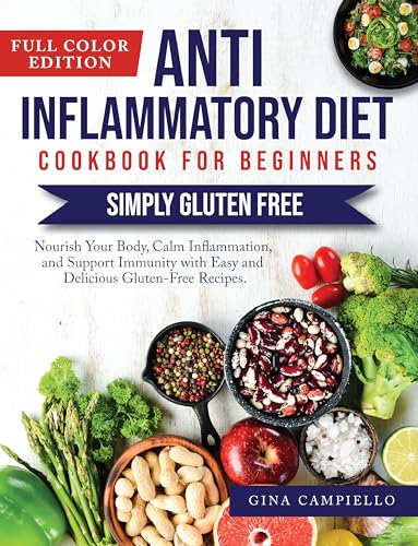 Anti-Inflammatory Diet Cookbook for Beginners: Easy Gluten-Free Recipes to Reduce Inflammation, Boost Immunity & Nourish Your Body | Perfect for Meal Prep, Gut Health & Autoimmune-Friendly Cooking
