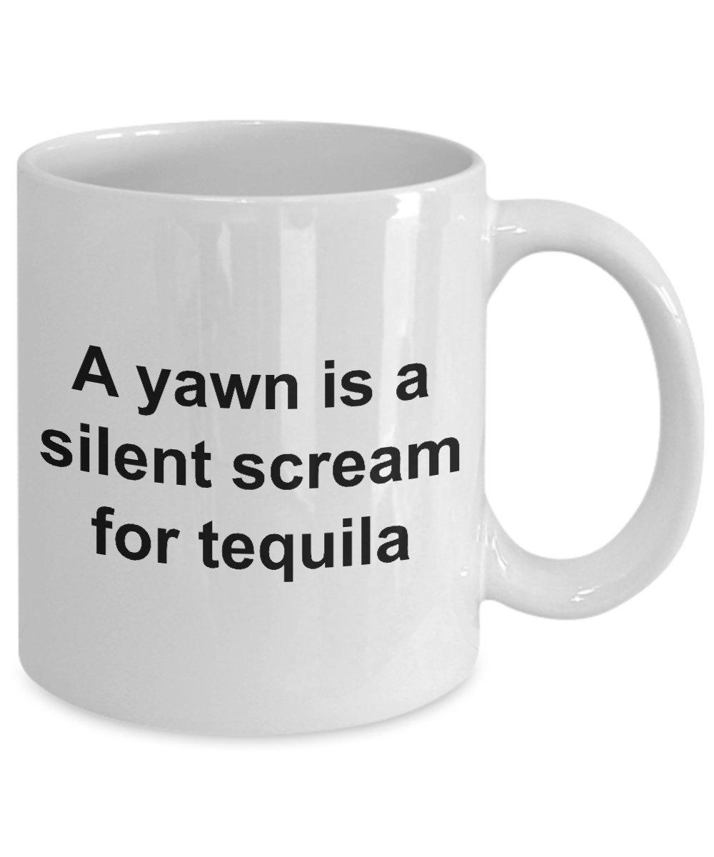 Tequila Lover Coffee Mug - Funny Ceramic Cup with 'A Yawn is a Silent Scream for Tequila' Quote - Perfect for Coffee, Tea & Cocktails at Home, Office or Gifts