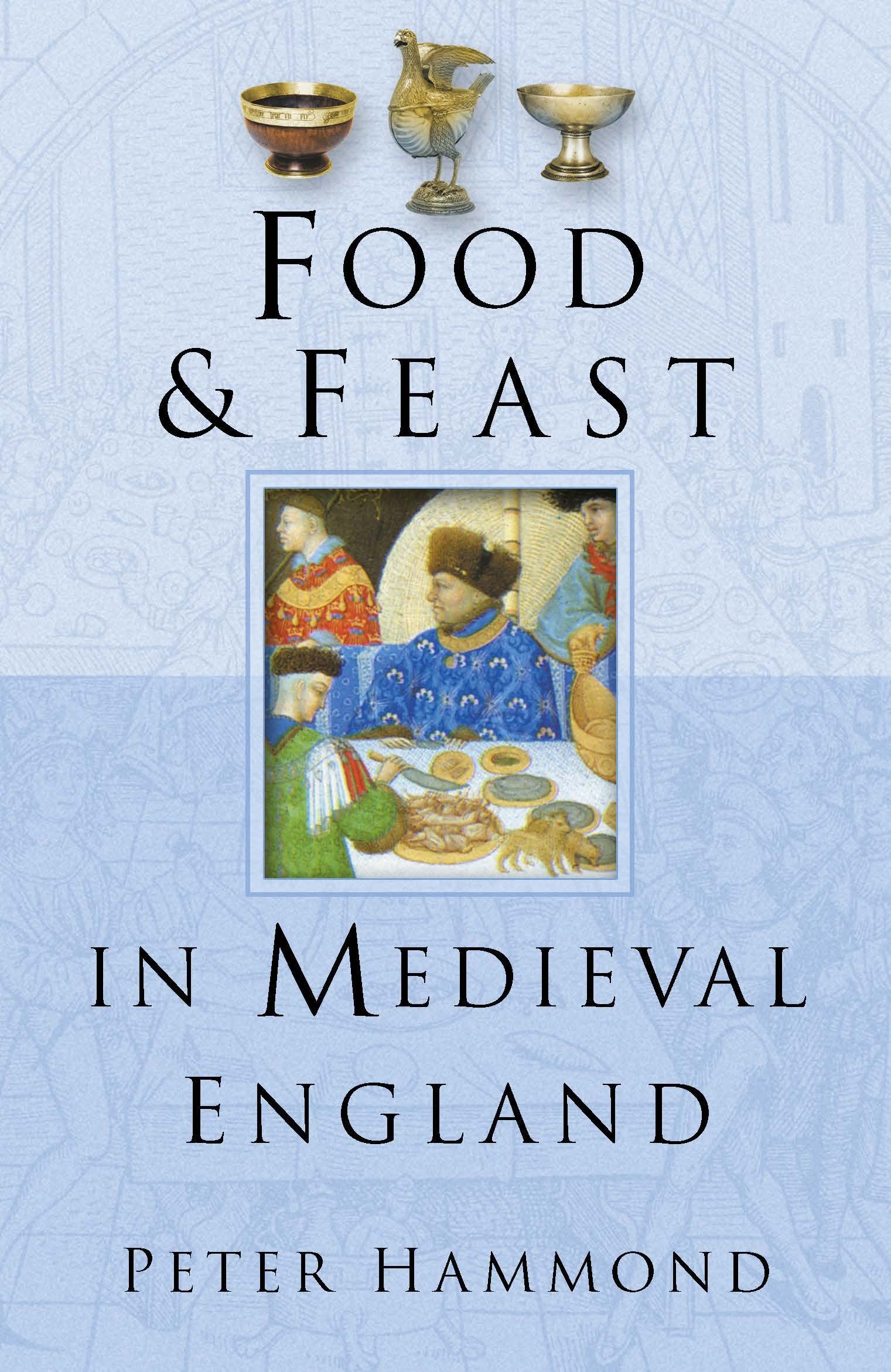 Medieval England Food & Feast: Traditional Recipes, History & Dining Customs for Historical Reenactments & Themed Events