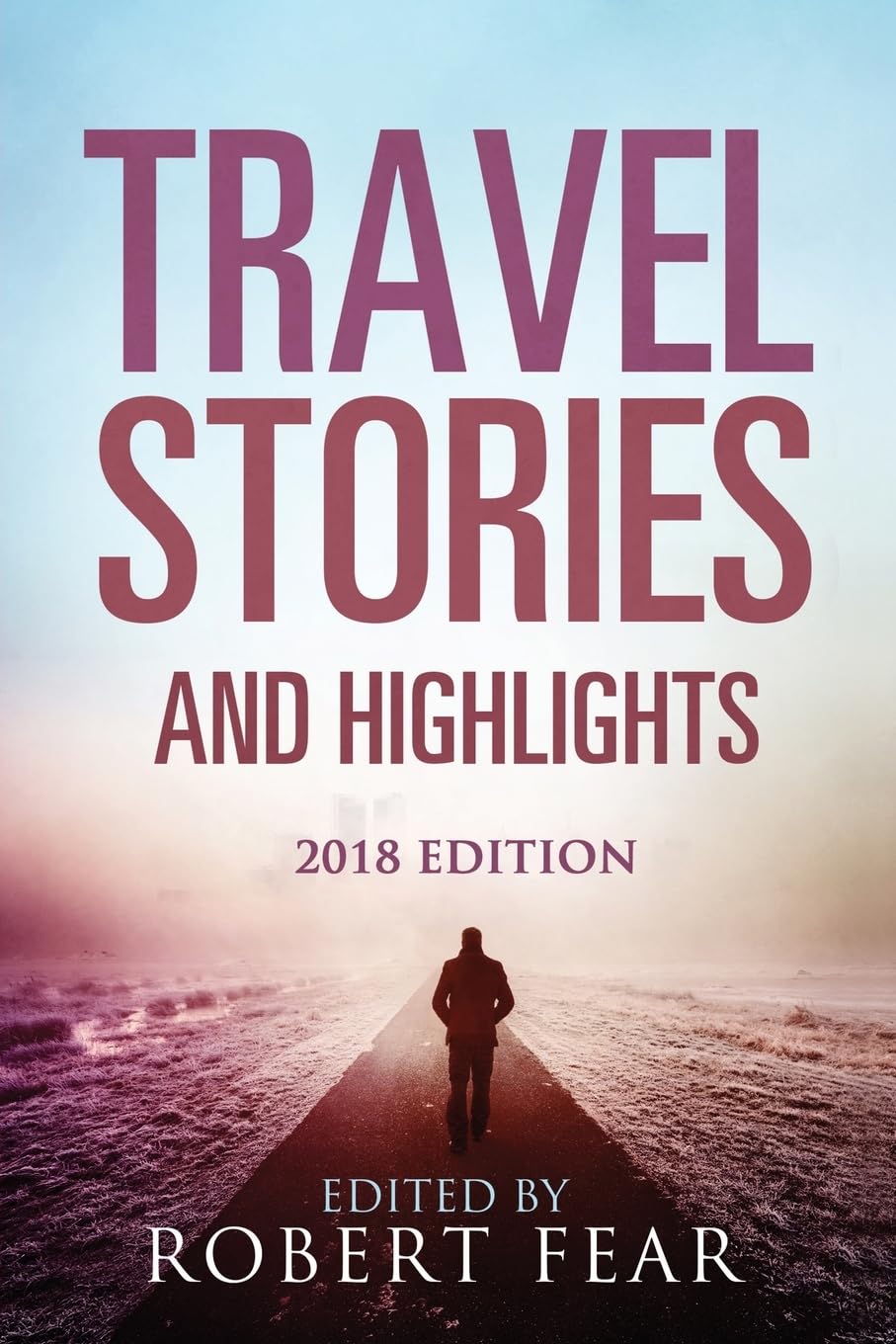 Best Travel Stories and Highlights 2018 - Inspiring Adventure Tales & Must-See Destinations for Your Next Vacation