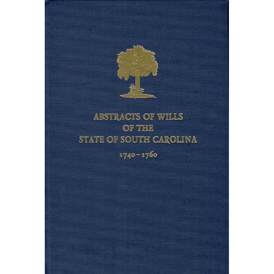 Abstracts of the Wills of the State of South Carolina 1740-1760 | Historical Genealogy Records & Ancestry Research Documents for Family History Research