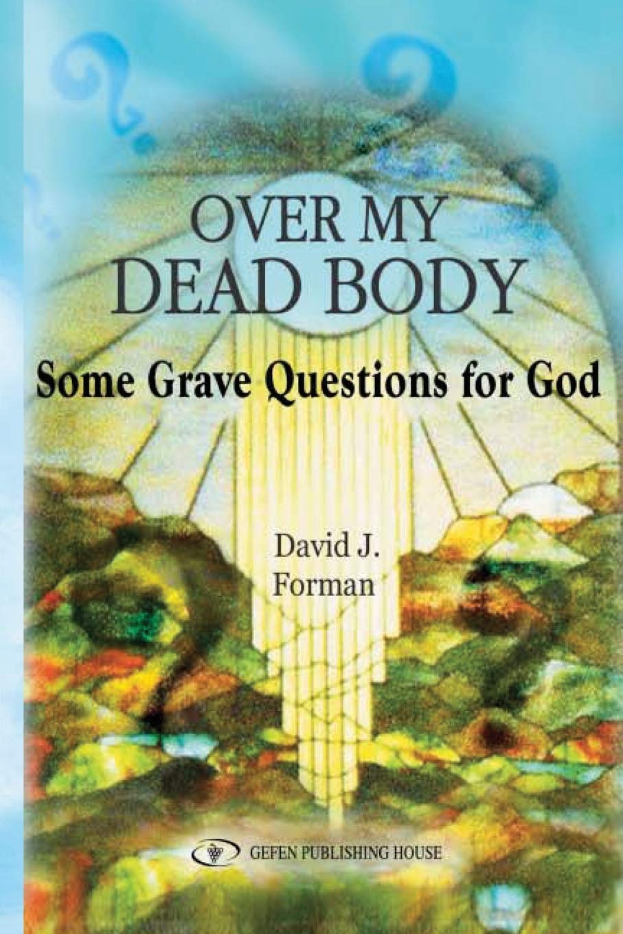 Over My Dead Body: Thought-Provoking Questions About Faith and God | Spiritual Growth & Religious Discussion Book