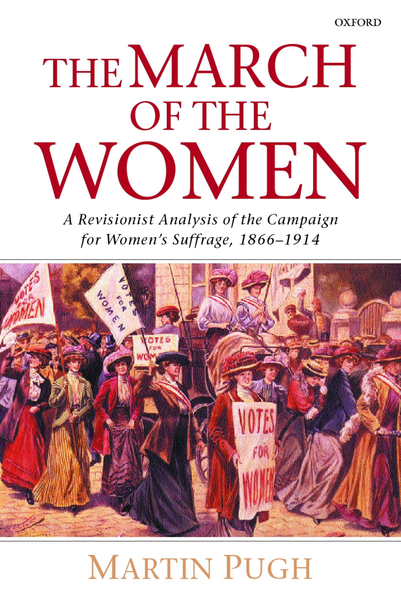 The March of the Women: A Revisionist History of Women's Suffrage Movement 1866-1914 - Essential Feminist Literature for History Students & Women's Rights Activists