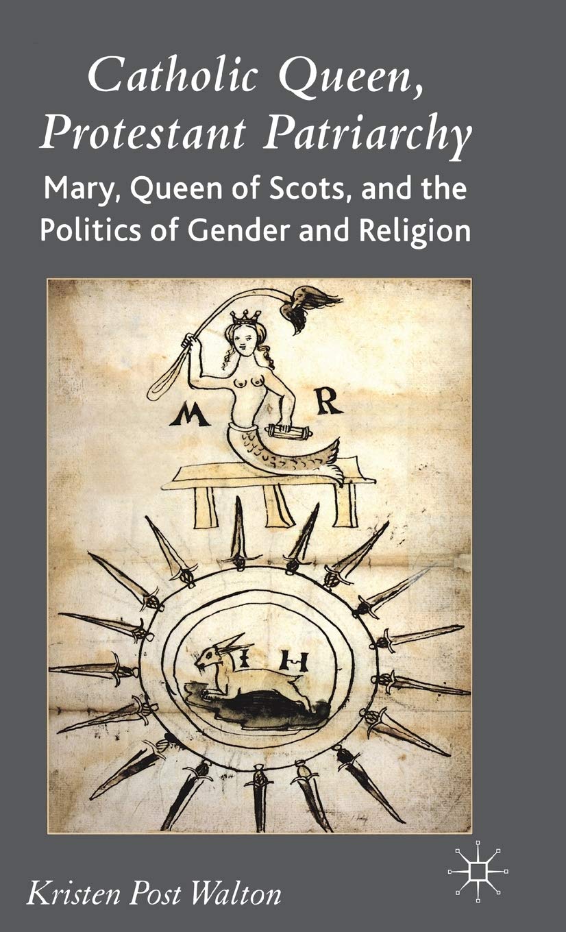 Mary Queen of Scots: Gender, Religion & Power in 16th Century Britain - Historical Biography for History Buffs & Book Clubs