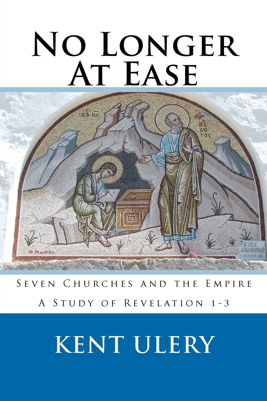 Revelation 1-3 Study Guide: No Longer At Ease - Seven Churches and the Roman Empire | Biblical Commentary for Small Groups & Personal Devotion