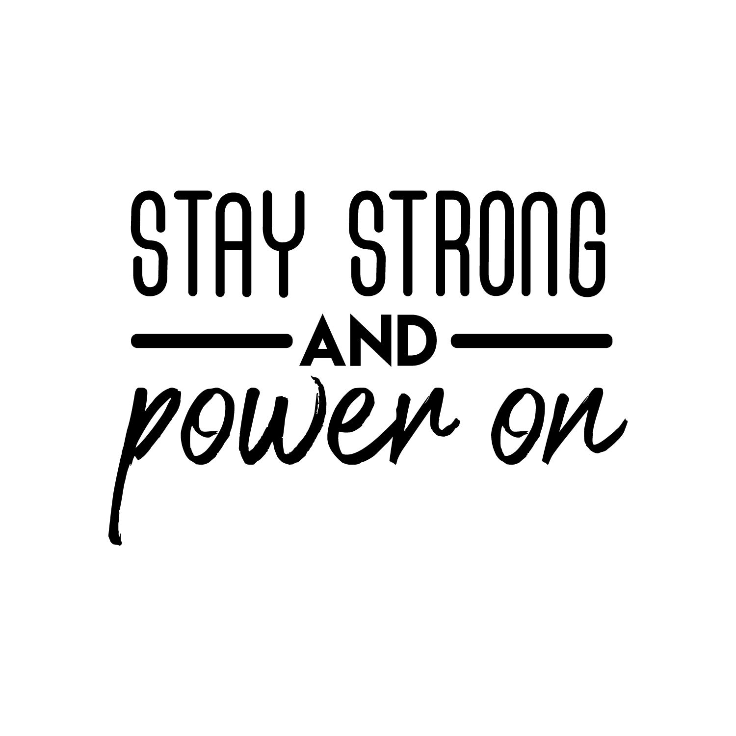 Stay Strong and Power On Vinyl Wall Decal - 20.5