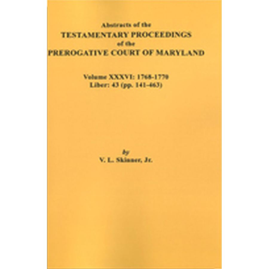Abstracts of the Testamentary Proceedings - Maryland Prerogative Court Records Vol. 36 | Genealogy Research & Historical Document Collection for Ancestry Studies