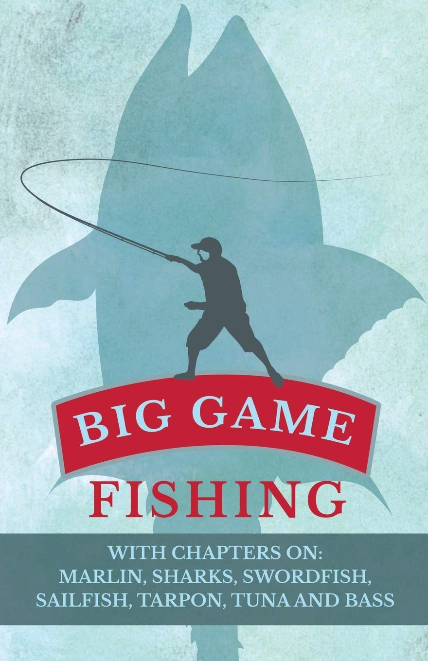Big Game Fishing Guide: Marlin, Sharks, Swordfish, Sailfish, Tarpon, Tuna & Bass - Expert Tips for Deep Sea Fishing Adventures & Ocean Sport Fishing Techniques