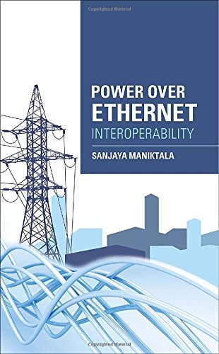 Power Over Ethernet (PoE) Interoperability Guide by Sanjaya Maniktala | Network Equipment Compatibility & Standards | Perfect for IT Professionals & Network Engineers (2013)