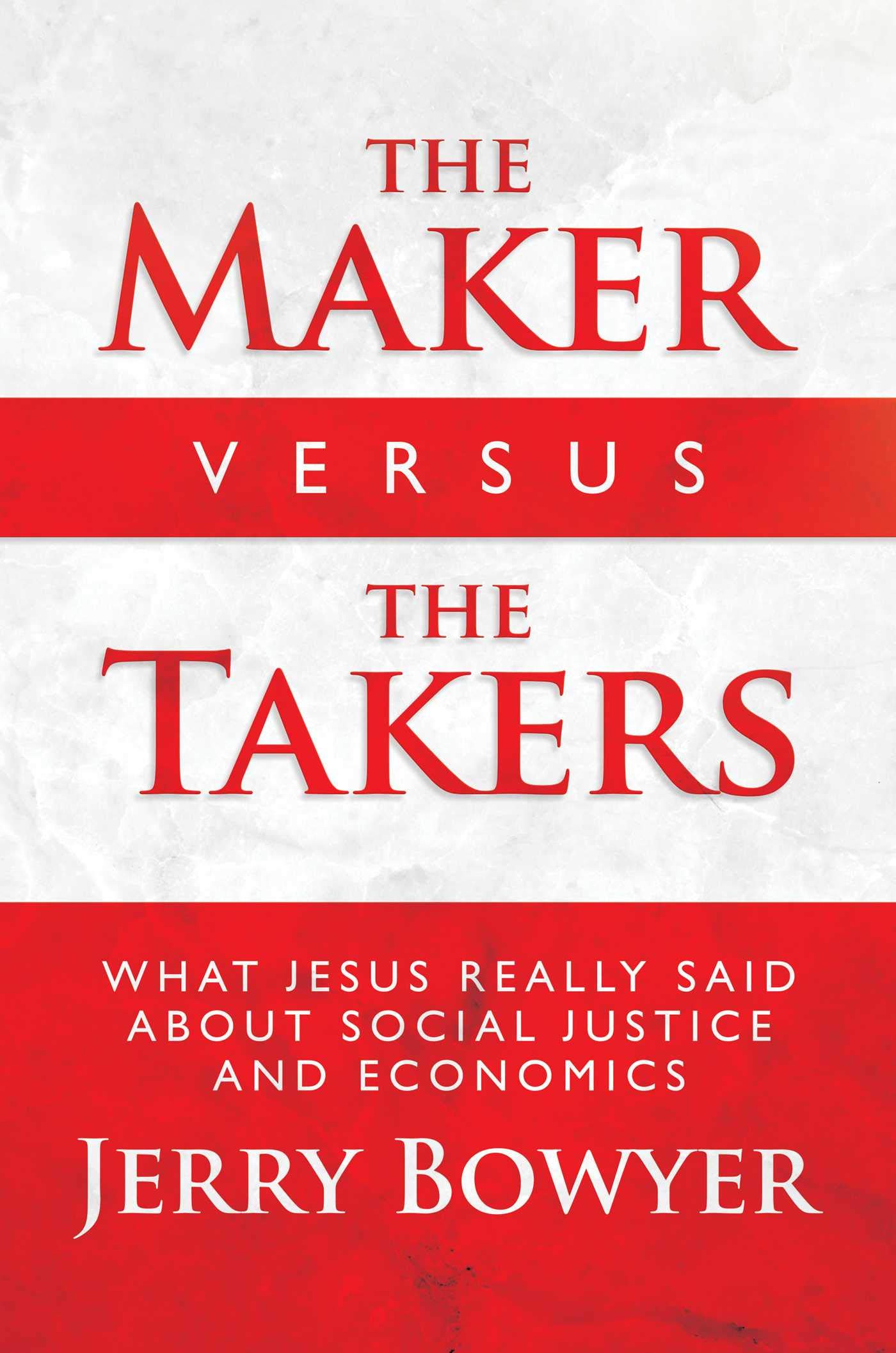 The Maker vs. The Takers: Biblical Teachings on Social Justice & Economics - Christian Book for Bible Study & Small Group Discussions