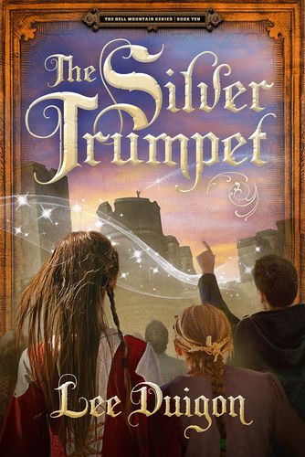 The Silver Trumpet (Bell Mountain Book 10) - Christian Fantasy Adventure Novel for Teens & Adults - Perfect for Book Clubs & Family Reading
