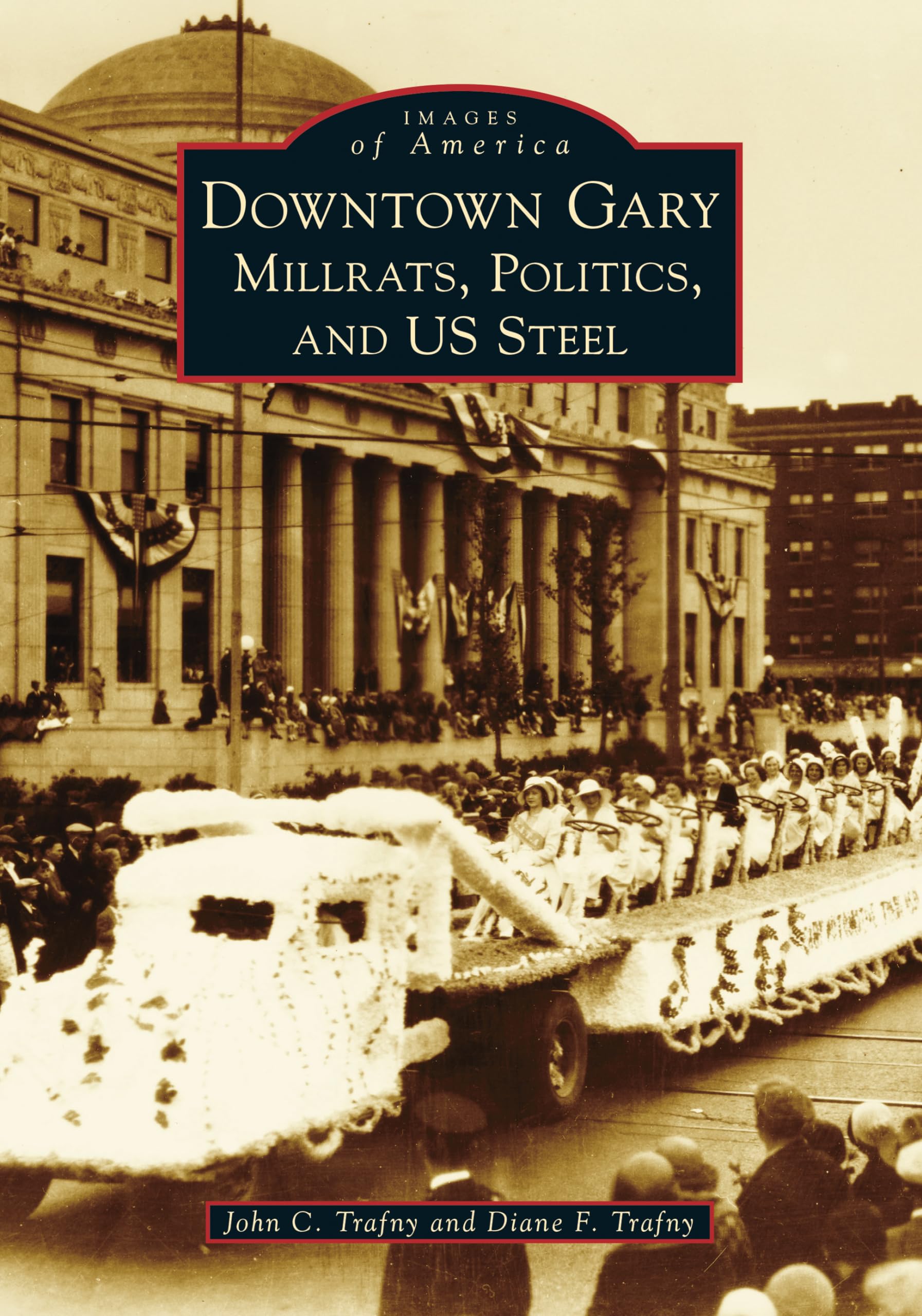 Downtown Gary: Millrats, Politics & US Steel - A Historical Journey Through America's Industrial Past | Perfect for History Buffs & Book Collectors