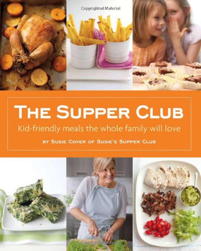 Kid-Friendly Family Meals - The Supper Club: Easy, Healthy Recipes for Busy Parents | Perfect for Weeknight Dinners & Family Gatherings
