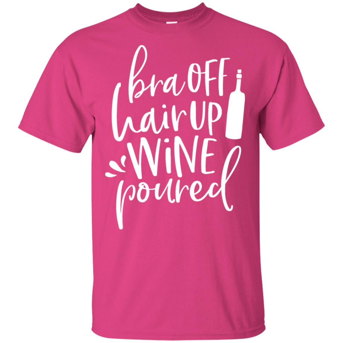 WineyBitches.Co Ultra Soft Cotton T-Shirt - 'Bra Off Hair Up Wine Poured' Funny Saying (White Lettering) | Perfect for Wine Nights, Girls' Parties & Relaxing at Home