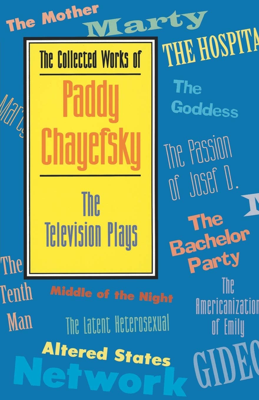 The Collected Works of Paddy Chayefsky: The Television Plays - Applause Books | Classic TV Scripts Collection | Perfect for Drama Students, Screenwriters & Theater Enthusiasts