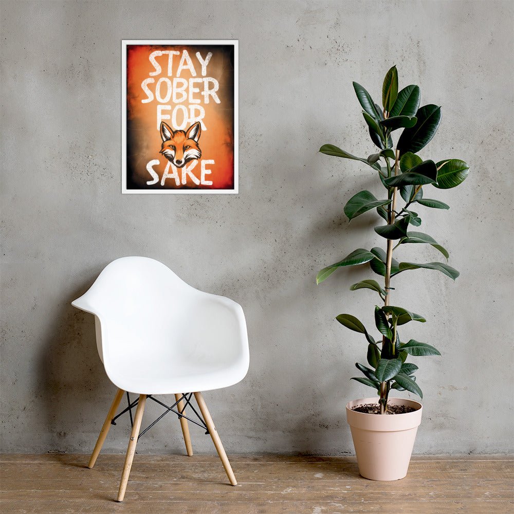 Stay Sober For Fox Sake - Motivational Framed Wall Art Poster Print for Home, Office & Bar Decor