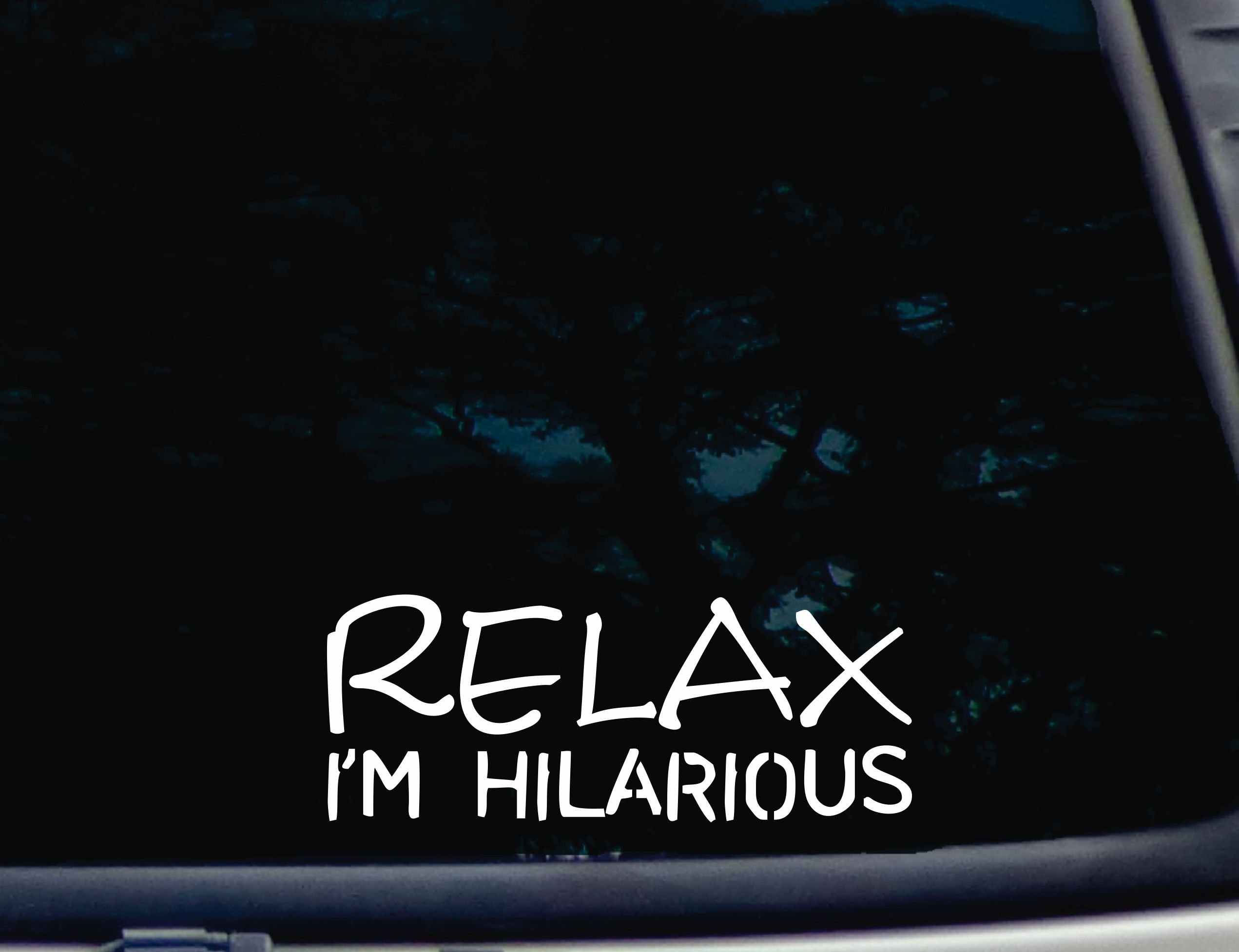 Funny Car Decal - 'Relax I'm Hilarious' 8